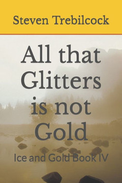All that Glitters is not Gold: Ice and Gold Book IV