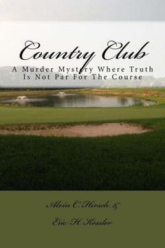 Country Club: A Murder Mystery Where Truth Is Not Par For The Course Country Club: A Murder Mystery Where Truth Is Not Par For The Course