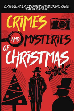 Crimes and Mysteries at Christmas: Solve Intricate Christmas Mysteries with the Most Famous Characters of the Most Magical Time of the Year! Adult Edi