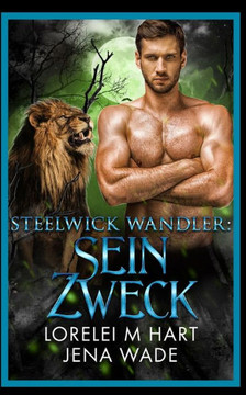 Steelwick Wandler: Sein Zweck: Eine M/M Wandler Mpreg Romanze Steelwick Wandler: Sein Zweck: Eine M/M Wandler Mpreg Romanze