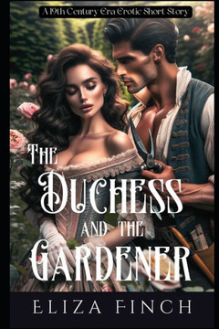 The Duchess and the Gardener: A 19th Century Era Erotic Short Story