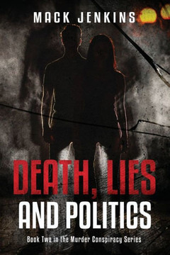 Death, Lies and Politics: Book 2 in the Murder Conspiracy Series.