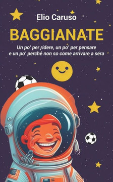 Baggianate: Un po' per ridere, un po' per pensare e un po' perch?non so come arrivare a sera