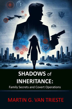 Shadows of Inheritance: Family Secrets and Covert Operations Shadows of Inheritance: Family Secrets and Covert Operations