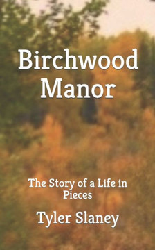 Birchwood Manor: The Story of a Life in Pieces