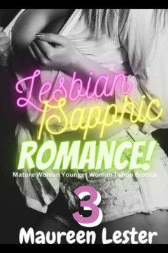 Lesbian/Sapphic Romance 3: Mature Woman Younger Woman Taboo Erotica