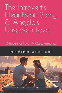 The Introvert's Heartbeat: Samy & Angela's Unspoken Love: Whispers of Love: A Quiet Romance