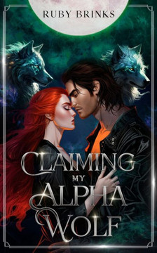 Claiming My Alpha Wolf: Fated Mates Shifter Paranormal Romance Claiming My Alpha Wolf: Fated Mates Shifter Paranormal Romance