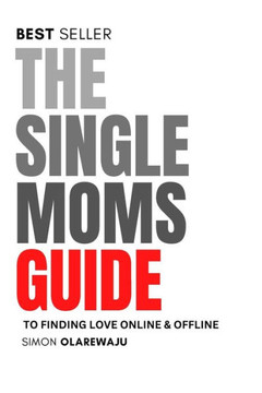 The Single Moms Guide to Finding Love Online & Offline