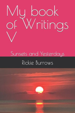 My book of Writings V: Sunsets and Yesterdays