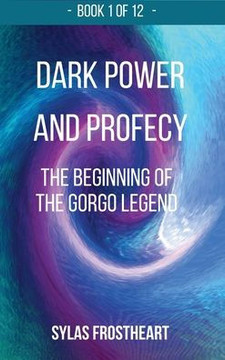 Dark Power and Prophecy: the Beginning of the Gorgo Legend: First Epic Fantasy Book of the Vortex of Ages Saga