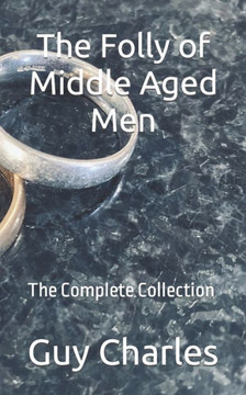 The Folly of Middle Aged Men: The Complete Collection