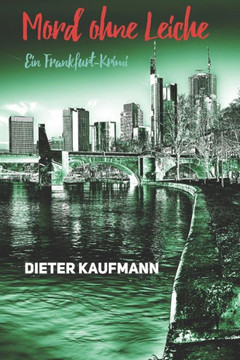 Mord ohne Leiche: Ein Frankfurt-Krimi