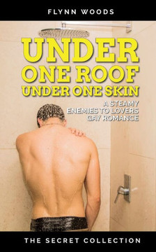 Under One Roof Under One Skin: A Steamy, Enemies to Lovers Gay Romance
