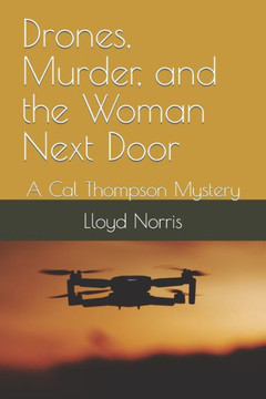 Drones, Murder, and the Woman Next Door: A Cal Thompson Mystery