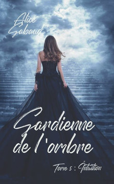 Gardienne de l'ombre: Tome 5: Intuition Gardienne de l'ombre: Tome 5: Intuition