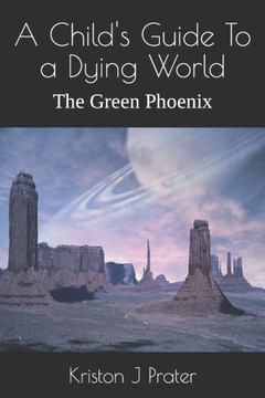 A Child's Guide To a Dying World: The Green Phoenix