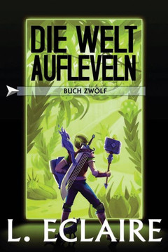 Die Welt aufleveln 12: Eine LitRPG/Gamelit-Serie