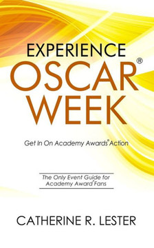 Experience Oscar Week: Get In On Academy Awards Action: The Only Event Guide For Academy Award Fans Experience Oscar Week: Get In On Academy Awards Action: The Only Event Guide For Academy Award Fans