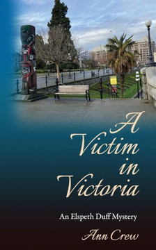 A Victim in Victoria: An Elspeth Duff Mystery