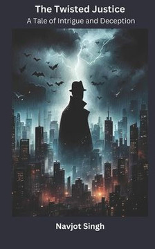 The Twisted Justice: A Tale of Intrigue and Deception