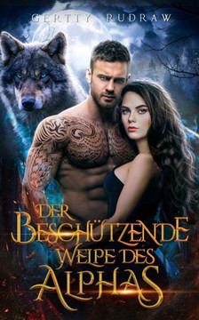 Der Besch?zende Welpe des Alphas: Eine Kleinstadt, umgekehrter Harem, Werwolf-Wandler-Romanze