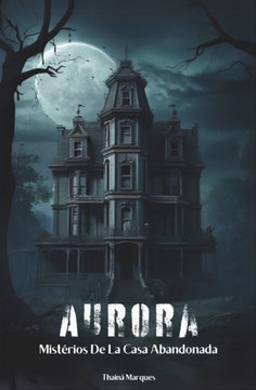 Aurora: Misterios De La Casa Abandonada