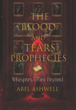 The Blood and Tears Prophecies: Whispers from beyond