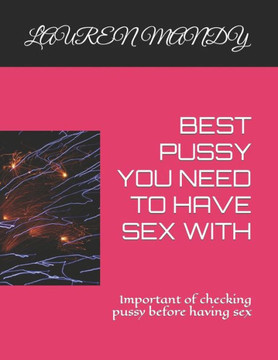 Best Pussy You Need to Have Sex with: Important of checking pussy before having sex