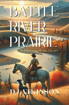 Battle River Prairie: A Journey of the Heart
