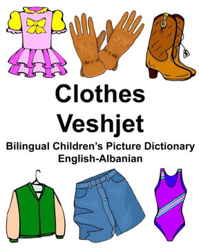 English-Albanian Clothes/Veshjet Bilingual Children?s Picture Dictionary (FreeBilingualBooks.com)