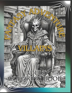 Fantasy Adventure Villains: Adult Coloring Book