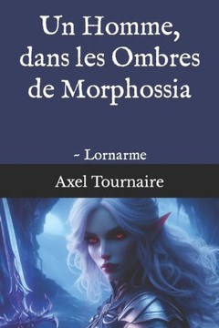 Un Homme, dans les Ombres de Morphossia: Lornarme