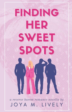Finding Her Sweet Spots: A Reverse Harem Romance Novella Finding Her Sweet Spots: A Reverse Harem Romance Novella