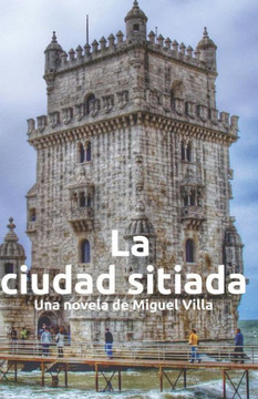 La Ciudad Sitiada: Una Novela De Miguel Villa (Spanish Edition)
