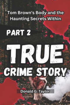 True Crime Story Part 2: Tom Brown's Body and the Haunting Secrets Within