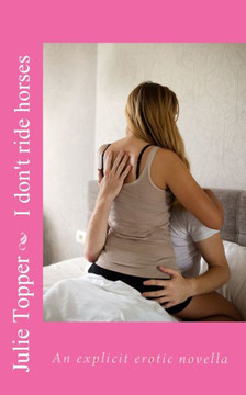 I don't ride horses: An explicit erotic novella