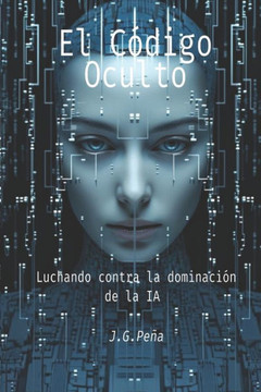 El C?igo Oculto: Luchando contra la Dominaci? de la IA