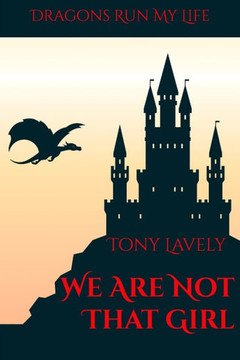We Are Not That Girl: Dragons Run My Life Book 8