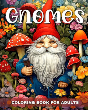 Gnomes Coloring Book for Adults: Enchanted Gnomes to Color for Stress Relief & Relaxation