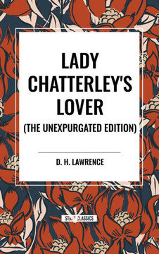 Lady Chatterley's Lover, the Unexpurgated Edition Lady Chatterley's Lover, the Unexpurgated Edition