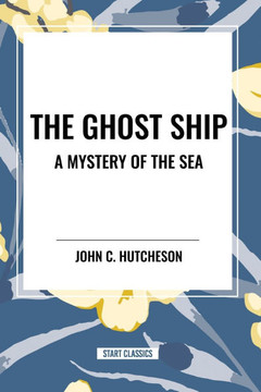 The Ghost Ship: A Mystery of the Sea