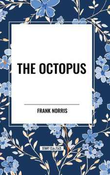 The Octopus: A Story of California and the Pit: A Story of Chicago The Octopus: A Story of California and the Pit: A Story of Chicago