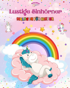 Lustige Einh?ner - Malbuch f? Kinder - Kreative und lustige Szenen l?helnder Einh?ner: Bezaubernde Zeichnungen, die Kreativit? und Spa?f? Kinde