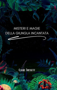 Misteri e magie della giungla incantata Misteri e magie della giungla incantata
