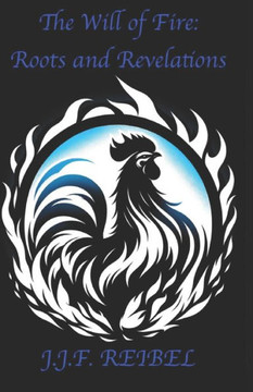 The Will of Fire: Roots and Revelations