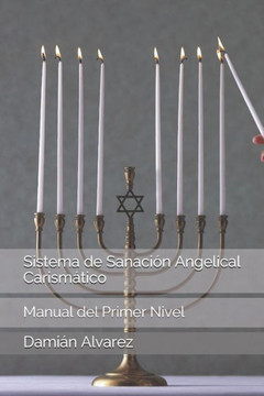 Sistema De Sanación Angelical Carismatico: Manual Del Primer Nivel (Spanish Edition)
