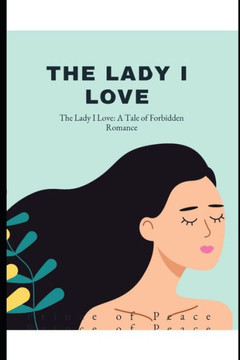 The Lady I Love: A Tale of Forbidden Romance The Lady I Love: A Tale of Forbidden Romance