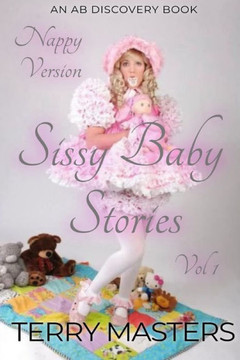 Sissy Baby Stories (Nappy) Vol 1: An ABDL/Sissy Baby book Sissy Baby Stories (Nappy) Vol 1: An ABDL/Sissy Baby book