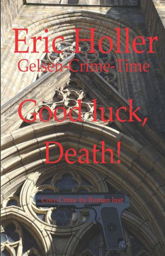 Eric Holler - Good luck, Death!: Gelsen-Crime-Time